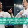 Jude Bellingham Equals Ronaldo's Record, Eyes Ballon d'Or