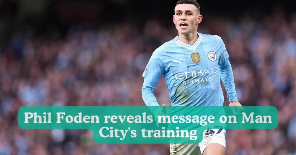 Phil Foden reveals message on Man City's training