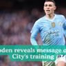 Phil Foden reveals message on Man City's training