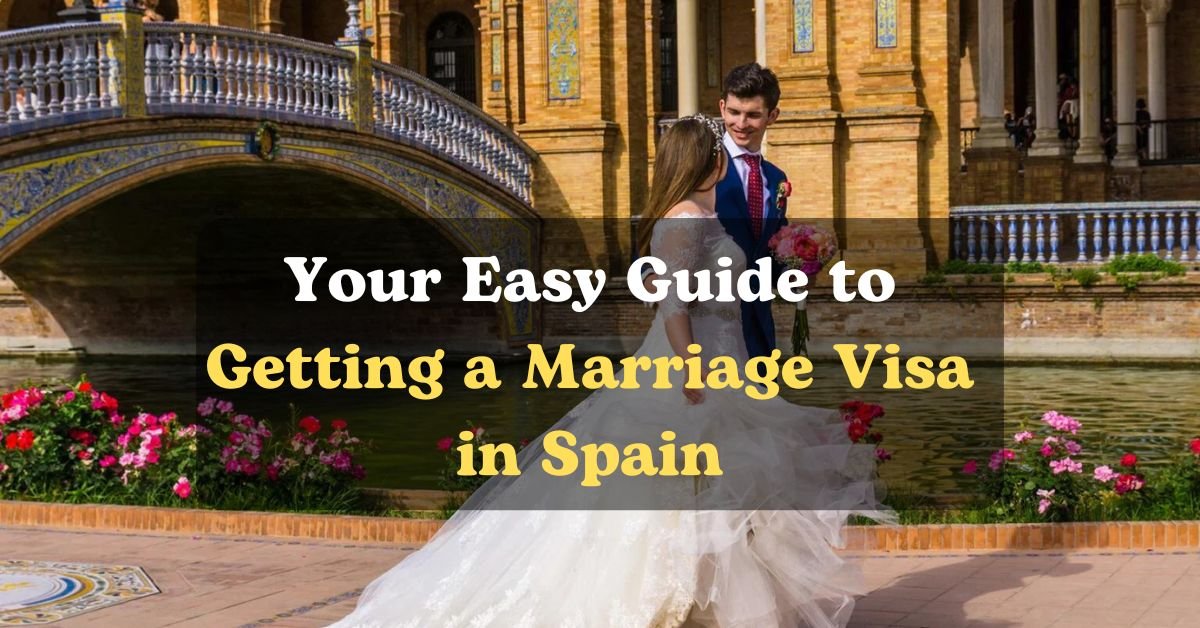 Your Easy Guide to Getting a Marriage Visa in Spain